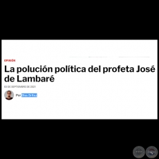 LA POLUCIÓN POLÍTICA DEL PROFETA JOSÉ DE LAMBARÉ - Por BLAS BRÍTEZ - Viernes, 03 de Septiembre de 2021